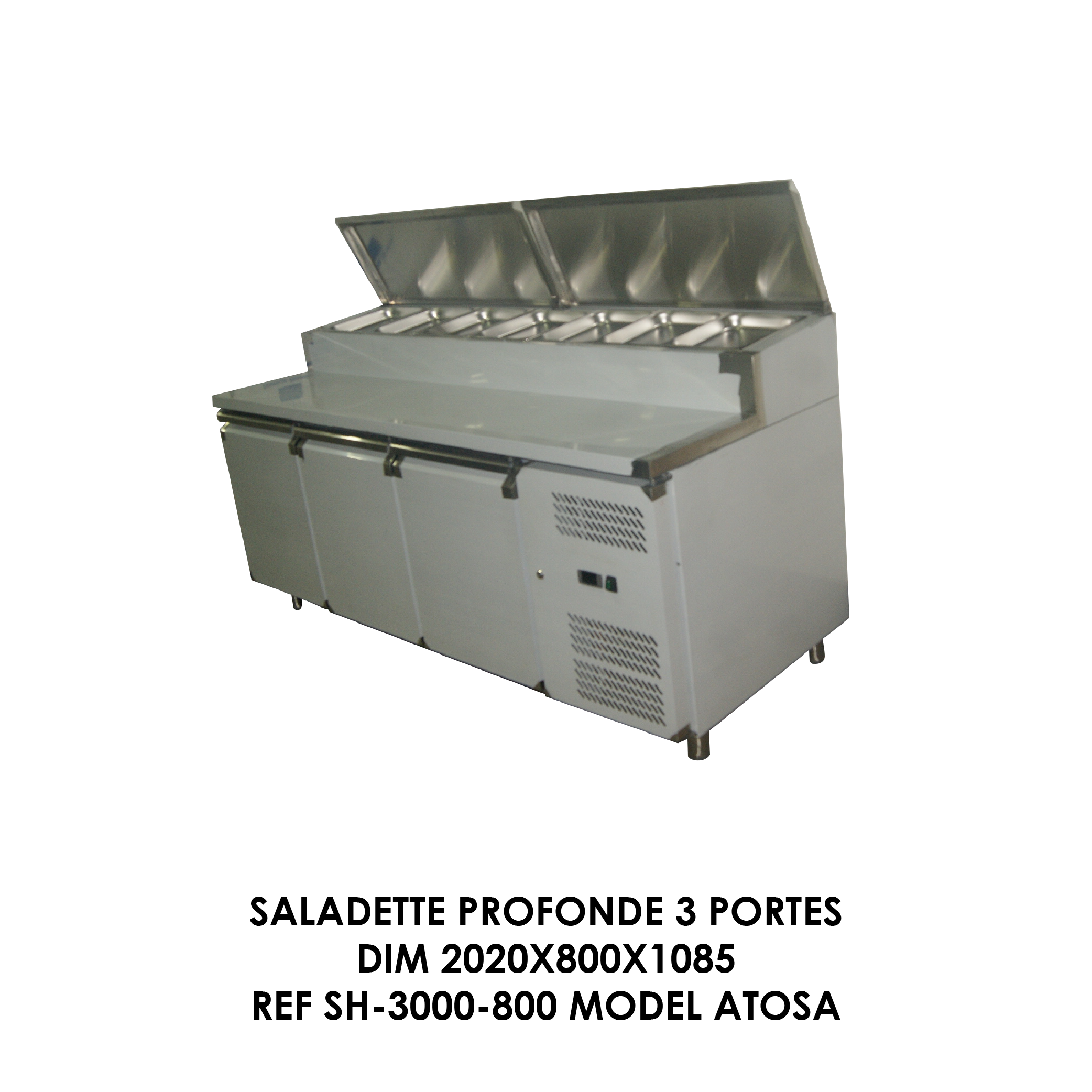 SALADETTE PROFONDE 3 PORTES DIM 2020X800X1085 REF SH-3000-800 MODEL ATOSA